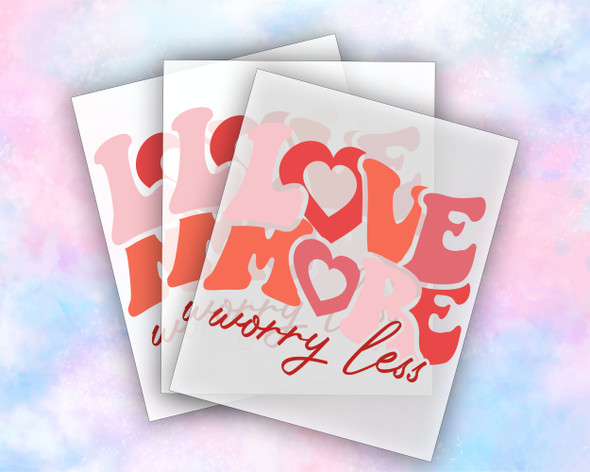 Love More Worry Less, Ready to Press Transfer, Valentines Day, DTF Transfer