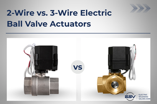 2-Wire vs. 3-Wire Electric Ball Valve Actuators: Key Differences & Selection Guide
