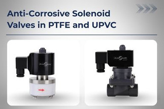 New Product Line, Anti-Corrosive Solenoid Valves in PTFE and UPVC