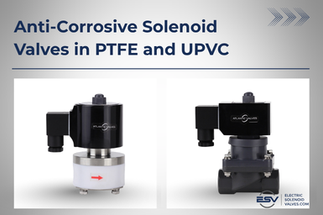 New: PTFE & UPVC Anti-Corrosive Solenoid Valves
