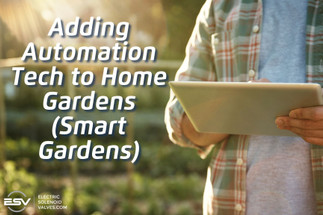 Adding Automation Tech to Home Gardens (Smart Gardens) Adding Automation Tech to Home Gardens (Smart Gardens)