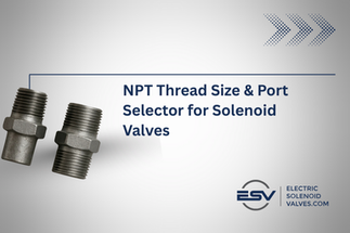 Avoid Leaks: Match NPT Thread Size & Port for Solenoid Valves Avoid Leaks: Match NPT Thread Size & Port for Solenoid Valves