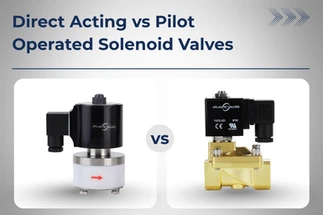 Direct Acting vs. Pilot Operated Solenoid Valve: How to Choose the Right Type