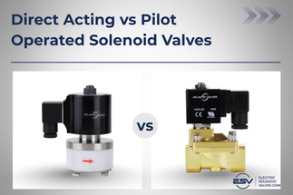 Direct Acting vs. Pilot Operated Solenoid Valve: How to Choose the Right Type