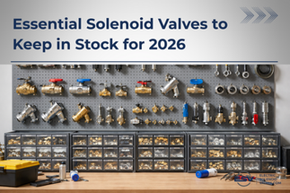 Essential Solenoid Valves to Keep in Stock for 2026