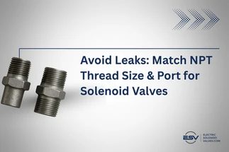 Avoid Leaks: Match NPT Thread Size & Port for Solenoid Valves