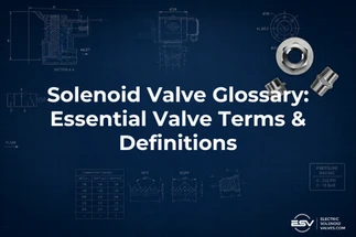 Solenoid Valve Terminology: A–Z Glossary of Terms