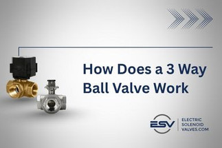 How Does a 3 Way Ball Valve Work? L Port vs T Port Explained