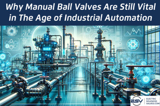 Why Manual Ball Valves Are Still Vital in The Age of Industrial Automation