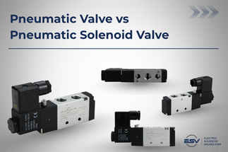 Pneumatic Valve vs Pneumatic Solenoid Valve
