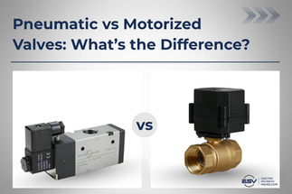 Pneumatic vs Motorized (Electric) Valves Compared