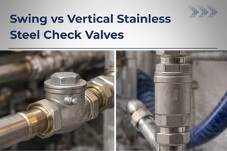 Check Valves Explained: Swing vs Vertical Stainless Steel Check Valves