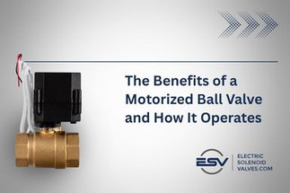The Benefits of a Motorized Ball Valve and How It Operates