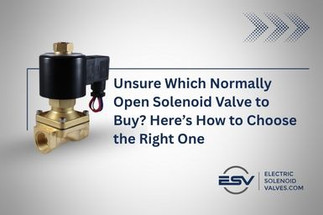Unsure Which Normally Open Solenoid Valve to Buy? Here’s How to Choose the Right One Unsure Which Normally Open Solenoid Valve to Buy? Here’s How to Choose the Right One