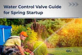 Water Control Valve Guide for Spring Startup, Prevent Leaks and Manage Flow
