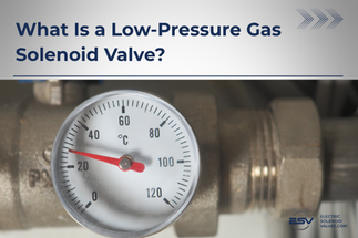 Low-Pressure Gas Solenoid Valves | Operation & Applications
