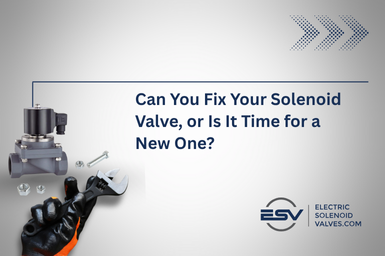 Can You Fix Your Solenoid Valve, or Is It Time for a New One