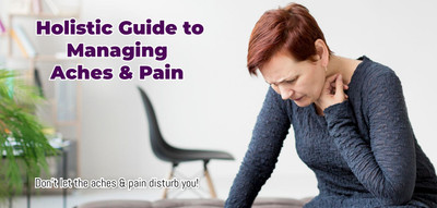 Holistic Guide to Managing Aches & Pains