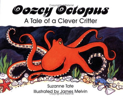 Oozey Octopus: A Tale of a Clever Critter by Suzanne Tate