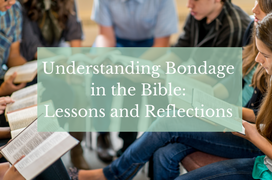 Understanding Bondage in the Bible: Lessons and Reflections