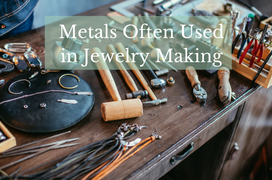 Metals Often Used in Jewelry Making