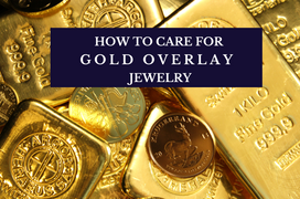 A Gleaming Guide to Caring for Gold Overlay Jewelry