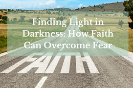  Finding Light in Darkness: How Faith Can Overcome Fear