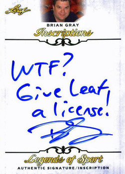 Leaf Brian Gray "WTF? Give Leaf License" Signed 2015 Legends of Sport Insc Card