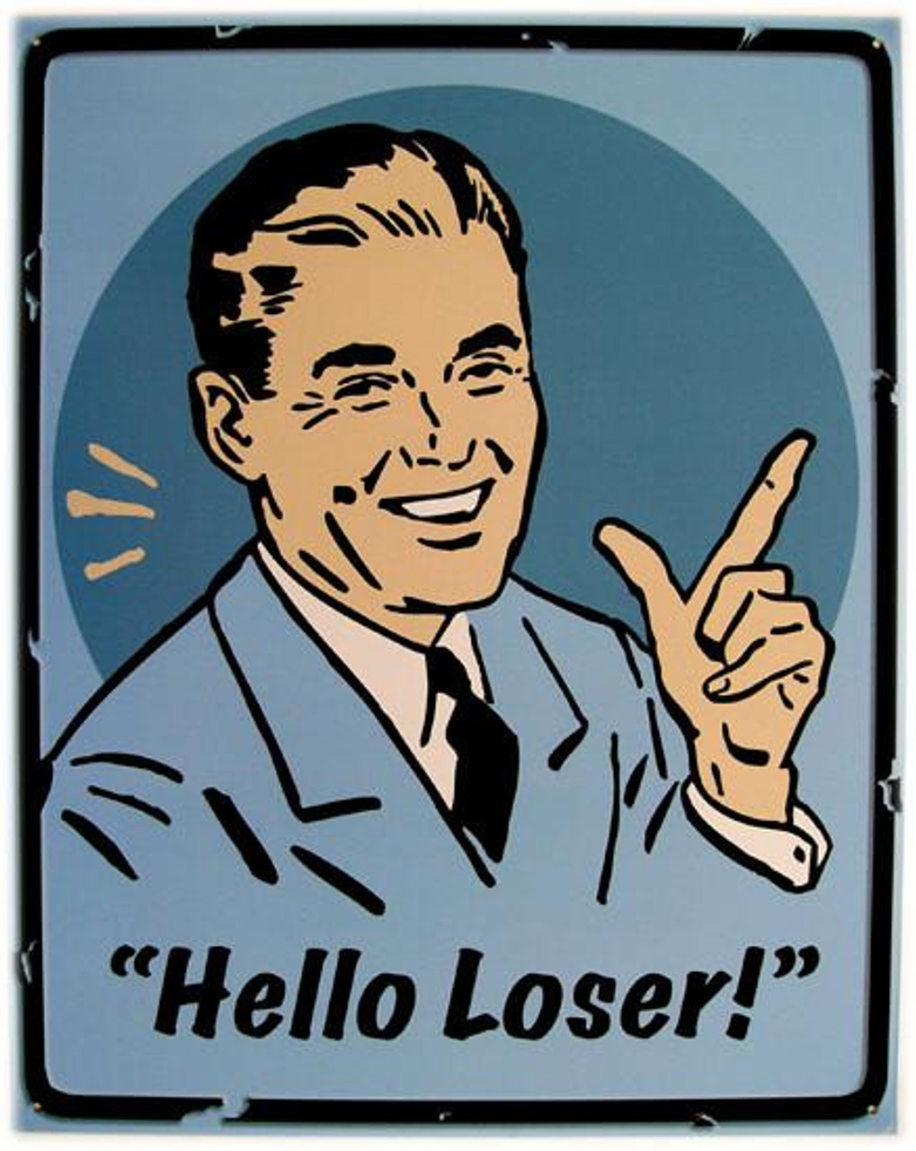 Hello Loser ! Metal Sign - American Collectibles