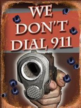 We Don't Dial 911 Metal Sign