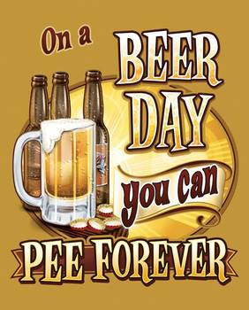 Beer Day-Pee Forever Metal Sign Beer Day-Pee Forever Metal Sign
