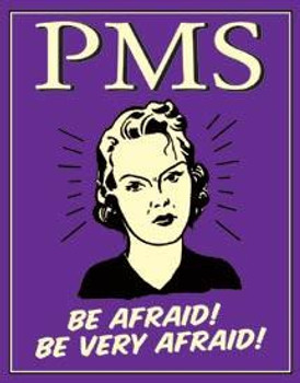 PMS-Be Very Afraid