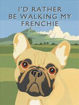 I'd Rather Be Walking My Frenchie