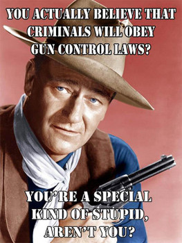 Criminals Obey Gun Control John Wayne-Metal Sign
