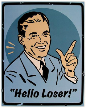 Hello Loser ! Metal Sign