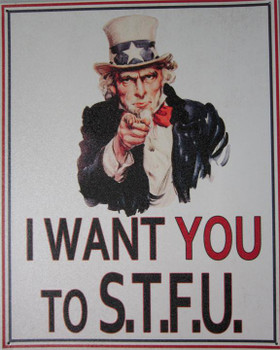 I Want You to S.T.F.U. Metal Sign