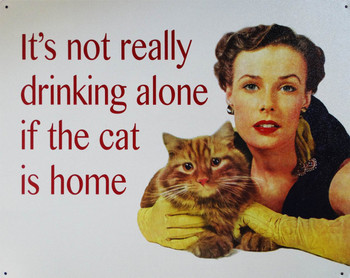 Not Drinking Alone-Cat is Home Metal Sign Not Drinking Alone-Cat is Home Metal Sign