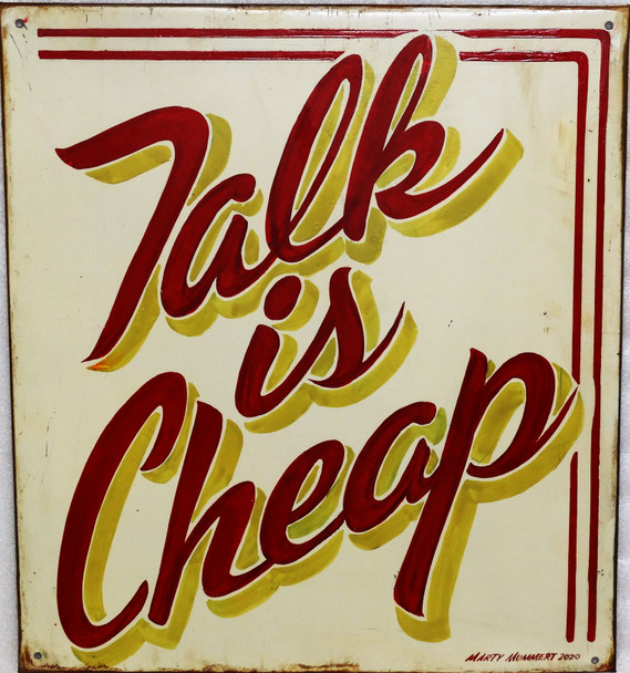 Talk Is Cheap Original Metal Sign by Marty Mummert