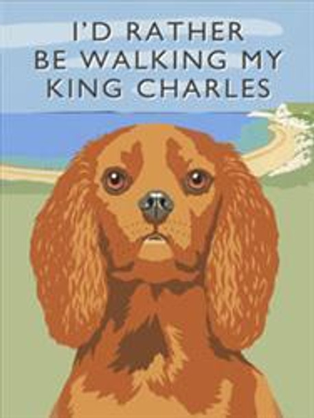 I'd Rather Be Walking My King Charles (Ruby)