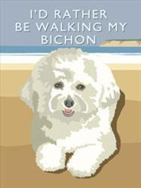 I'd Rather Be Walking My Bichon