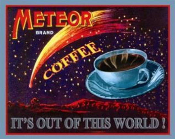 Meteor Coffee- It's Out Of This World Metal Sign