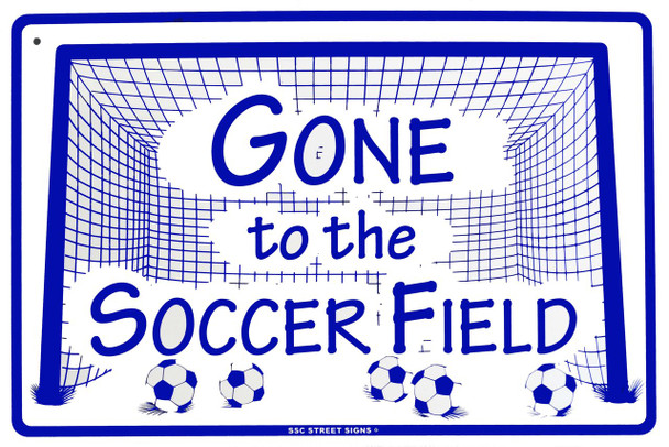 Gone to the Soccer Field Metal Sign