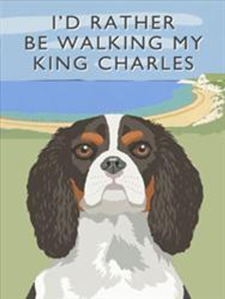I'd Rather Be Walking My King Charles 1