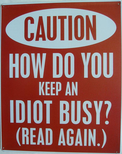 Caution-Keep Idiot Busy Metal Sign