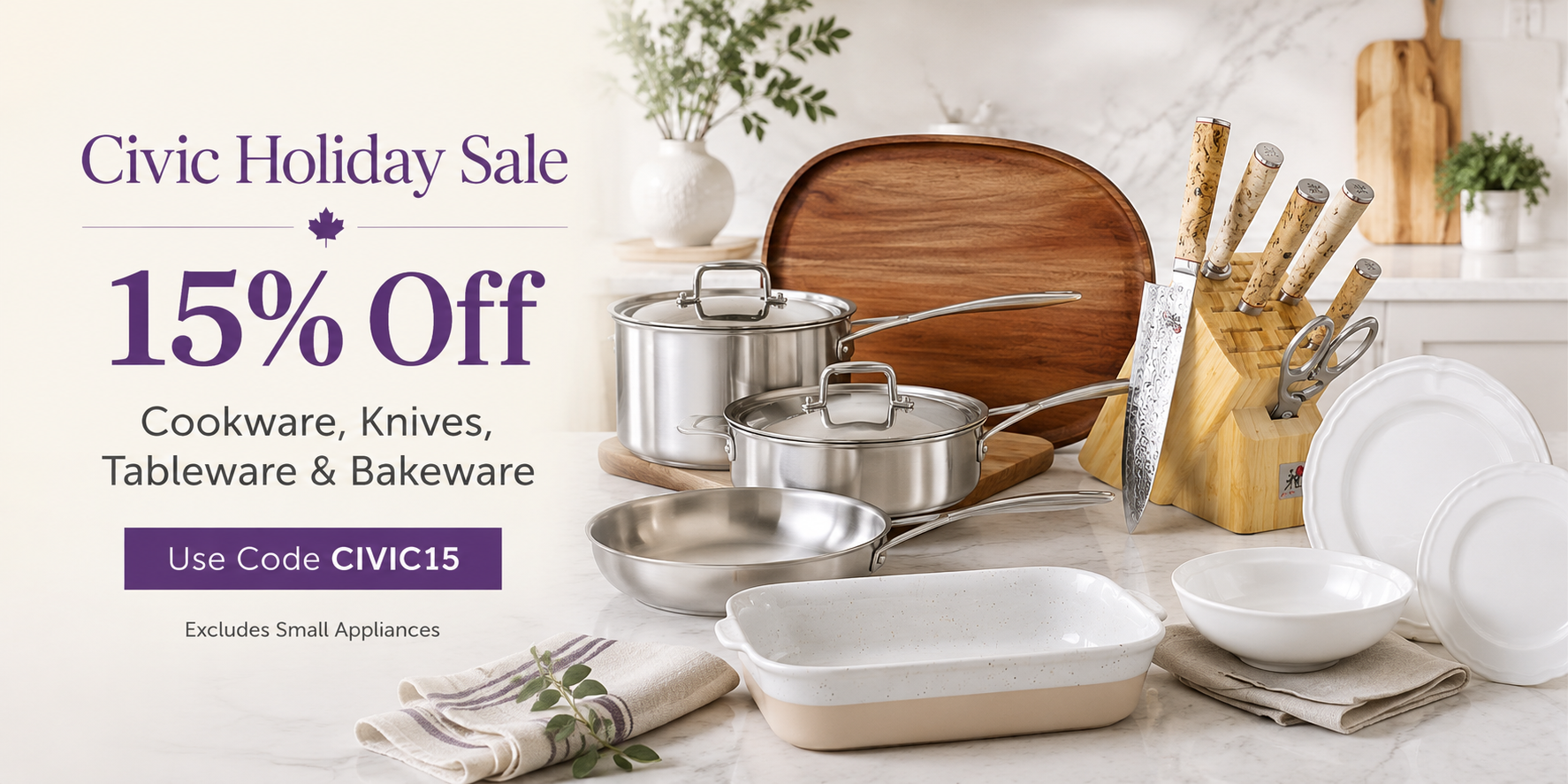 Civic Holiday Sale – 15% off cookware, knives, tableware and bakeware with code CIVIC15. Small appliances excluded.