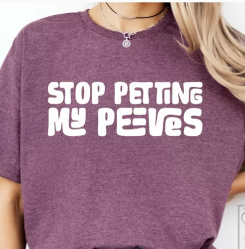 STOP PETTING MY PEEVES STOP PETTING MY PEEVES