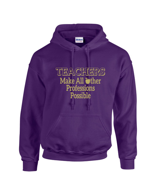 TEACHERS MAKE ALL OTHER PROFESSIONS POSSIBLE-  ADULT PURPLE HOODY