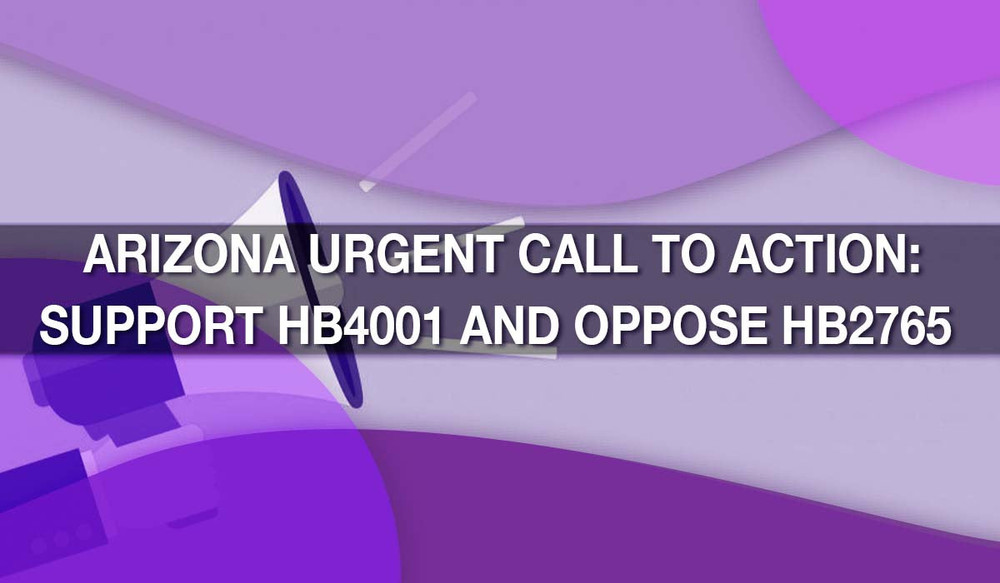 Arizona URGENT Call to Action: Support HB4001 and Oppose HB2765