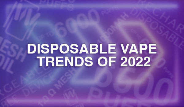 Disposable Vape Trends of 2022