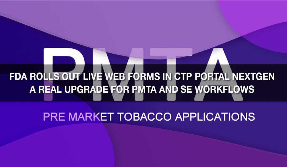 FDA rolls out live web forms in CTP Portal NextGen — a real upgrade for PMTA and SE workflows